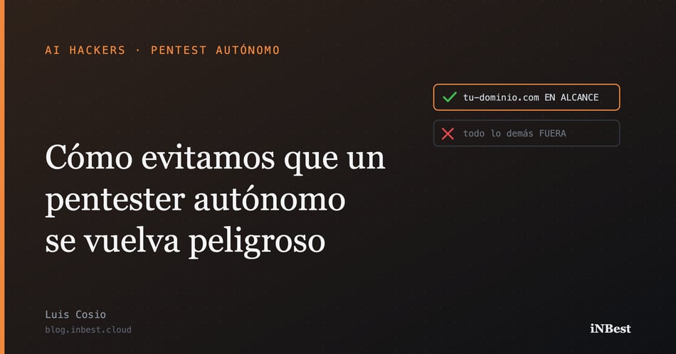 C&oacute;mo evitamos que un pentester aut&oacute;nomo se vuelva peligroso